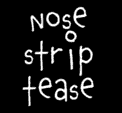 nose strip tease